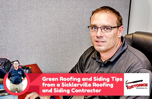 Green Roofing and Siding Tips from a Sicklerville Roofing and Siding Contractor