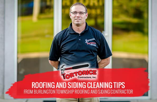 Roofing and Siding Cleaning Tips from Burlington Township Roofing and Siding Contractors