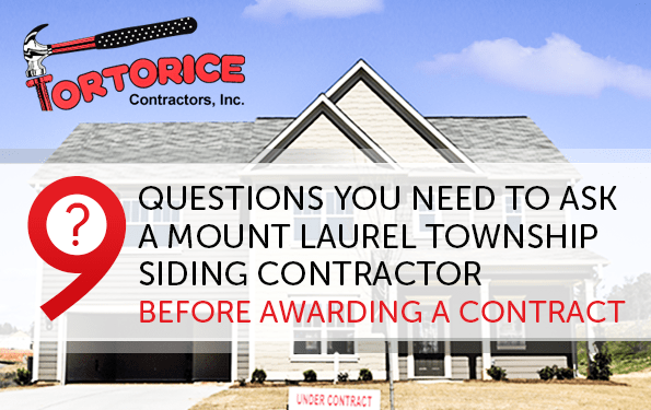 9 Questions You Need to Ask a Mount Laurel Township Siding Contractor Before Awarding a Contract
