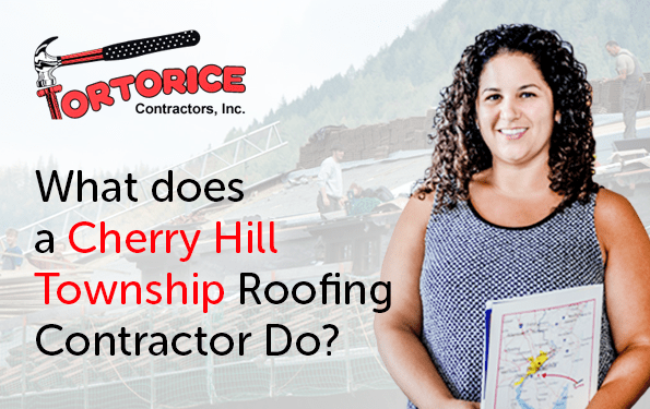 What does a Cherry Hill Township Roofing Contractor Do?